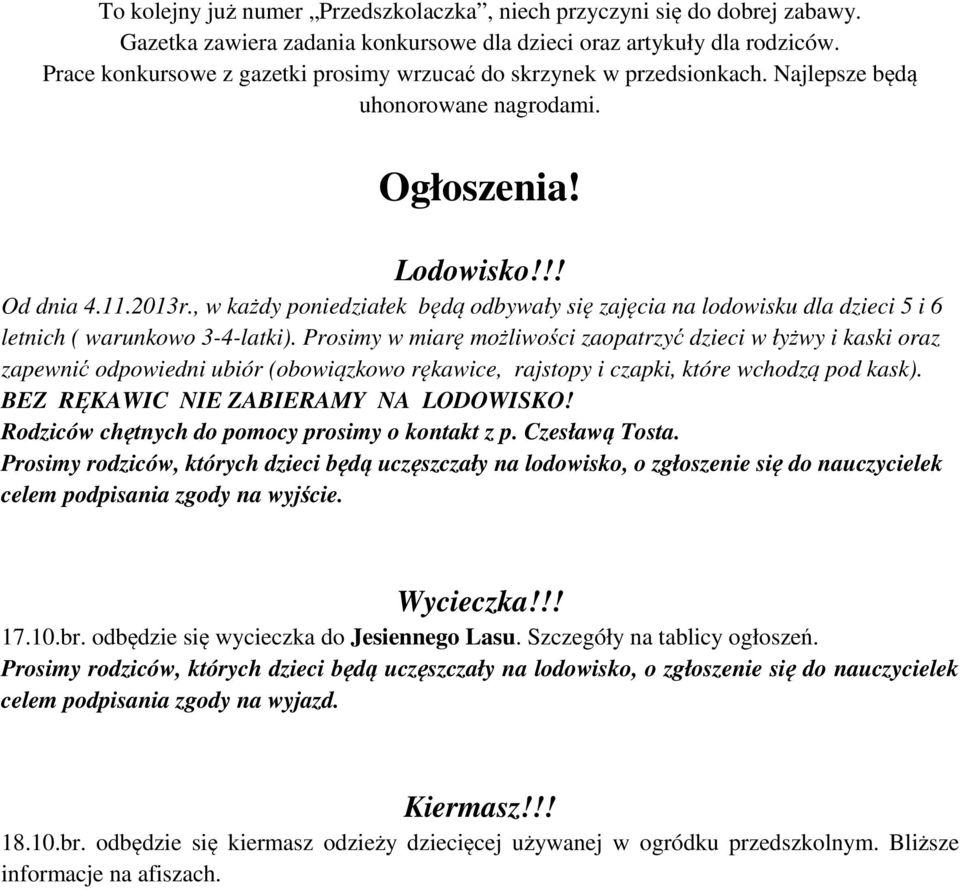 , w każdy poniedziałek będą odbywały się zajęcia na lodowisku dla dzieci 5 i 6 letnich ( warunkowo 3-4-latki).