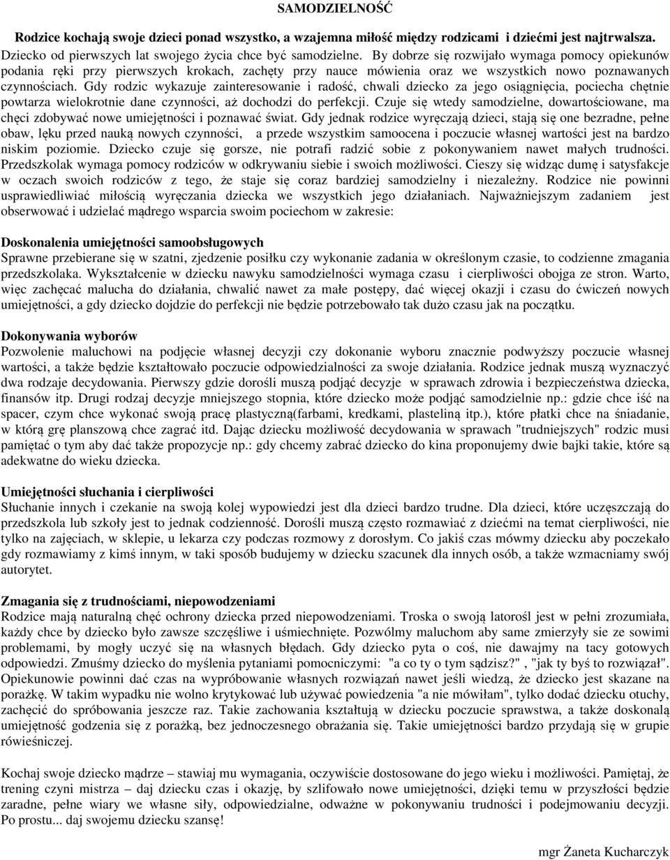 Gdy rodzic wykazuje zainteresowanie i radość, chwali dziecko za jego osiągnięcia, pociecha chętnie powtarza wielokrotnie dane czynności, aż dochodzi do perfekcji.