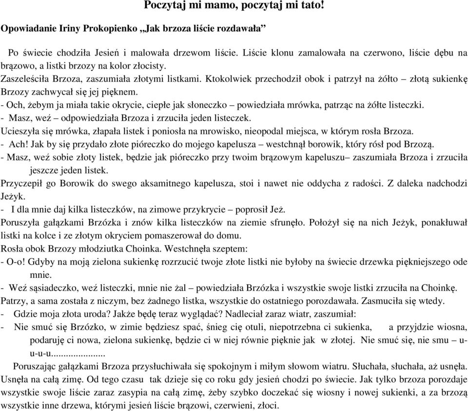 Ktokolwiek przechodził obok i patrzył na żółto złotą sukienkę Brzozy zachwycał się jej pięknem.