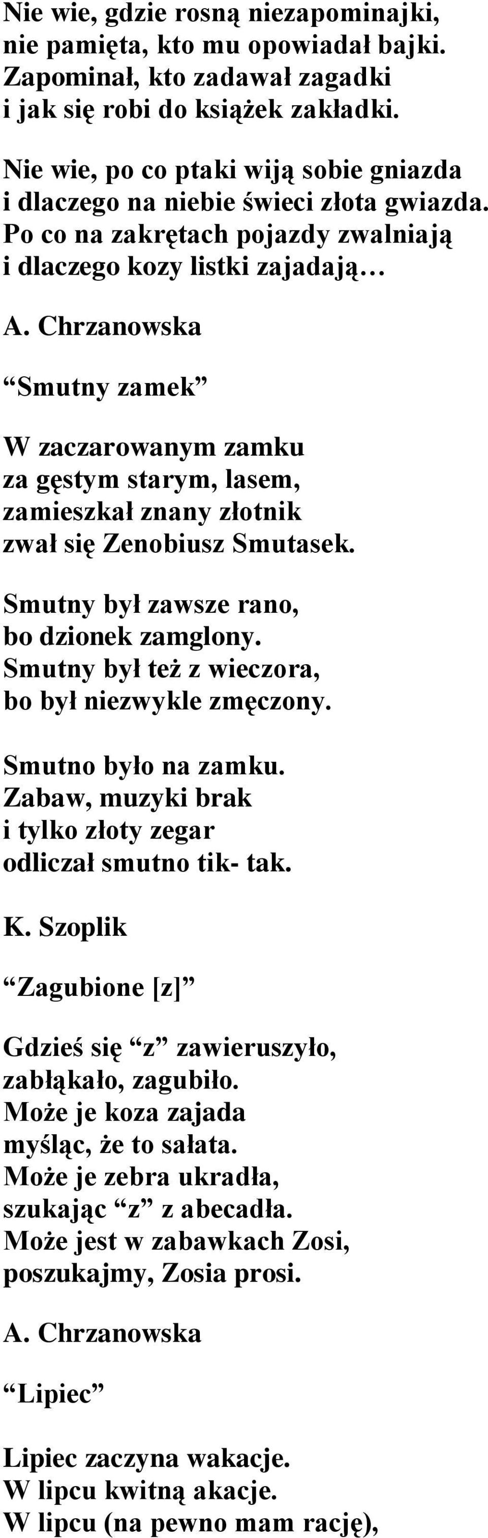 Chrzanowska Smutny zamek W zaczarowanym zamku za gęstym starym, lasem, zamieszkał znany złotnik zwał się Zenobiusz Smutasek. Smutny był zawsze rano, bo dzionek zamglony.