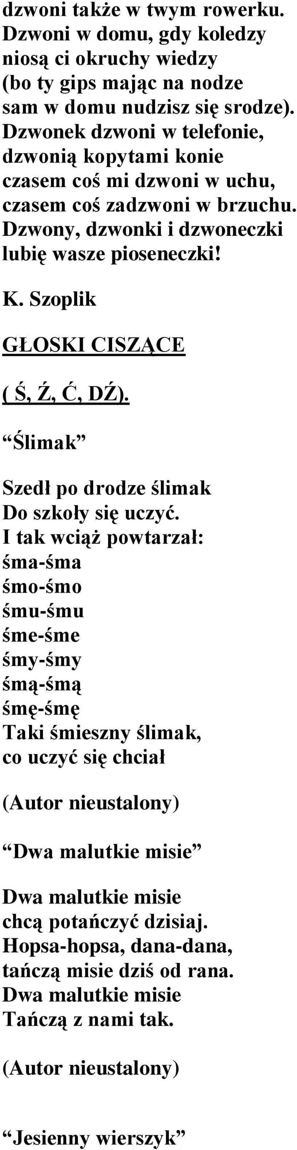 Szoplik GŁOSKI CISZĄCE ( Ś, Ź, Ć, DŹ). Ślimak Szedł po drodze ślimak Do szkoły się uczyć.