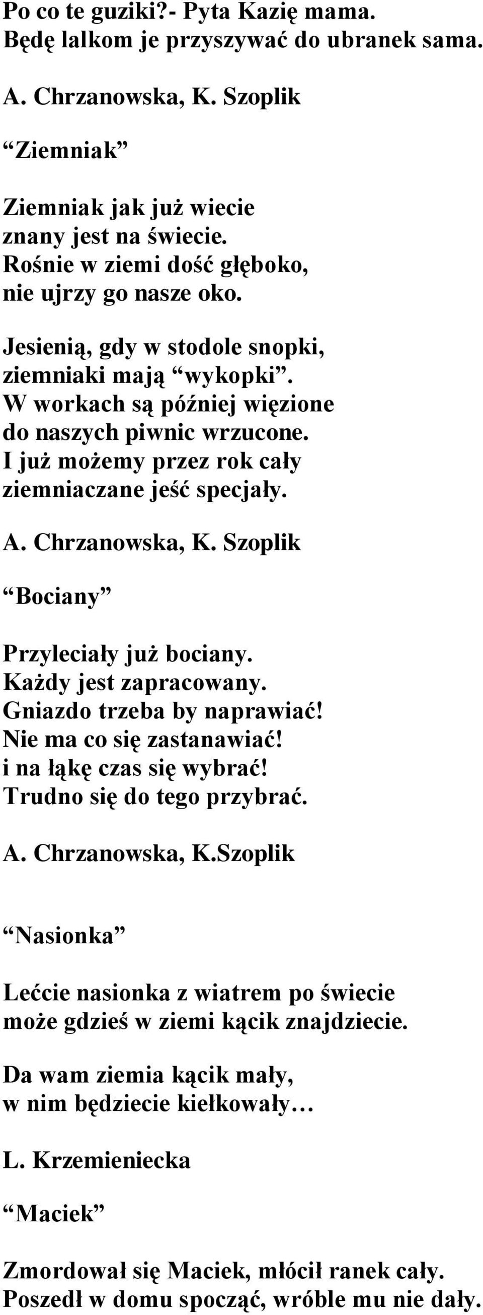 I już możemy przez rok cały ziemniaczane jeść specjały. A. Chrzanowska, K. Szoplik Bociany Przyleciały już bociany. Każdy jest zapracowany. Gniazdo trzeba by naprawiać! Nie ma co się zastanawiać!