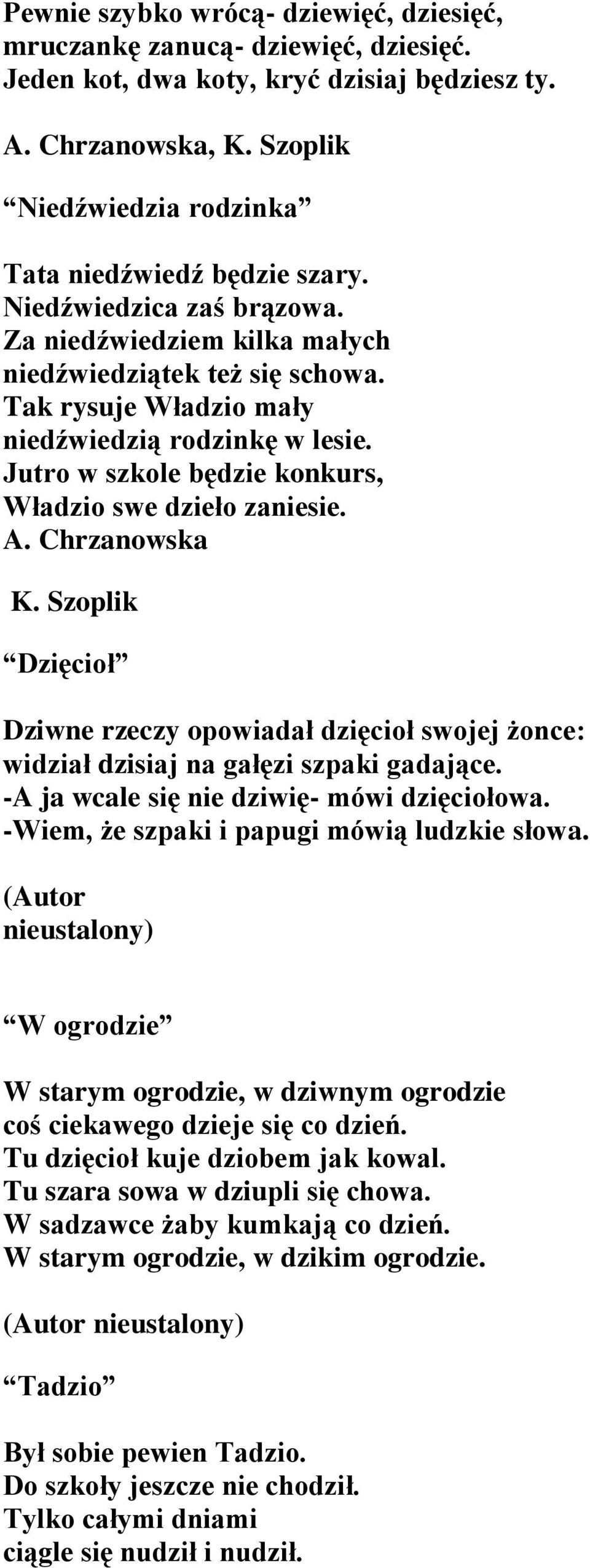 Tak rysuje Władzio mały niedźwiedzią rodzinkę w lesie. Jutro w szkole będzie konkurs, Władzio swe dzieło zaniesie. A. Chrzanowska K.