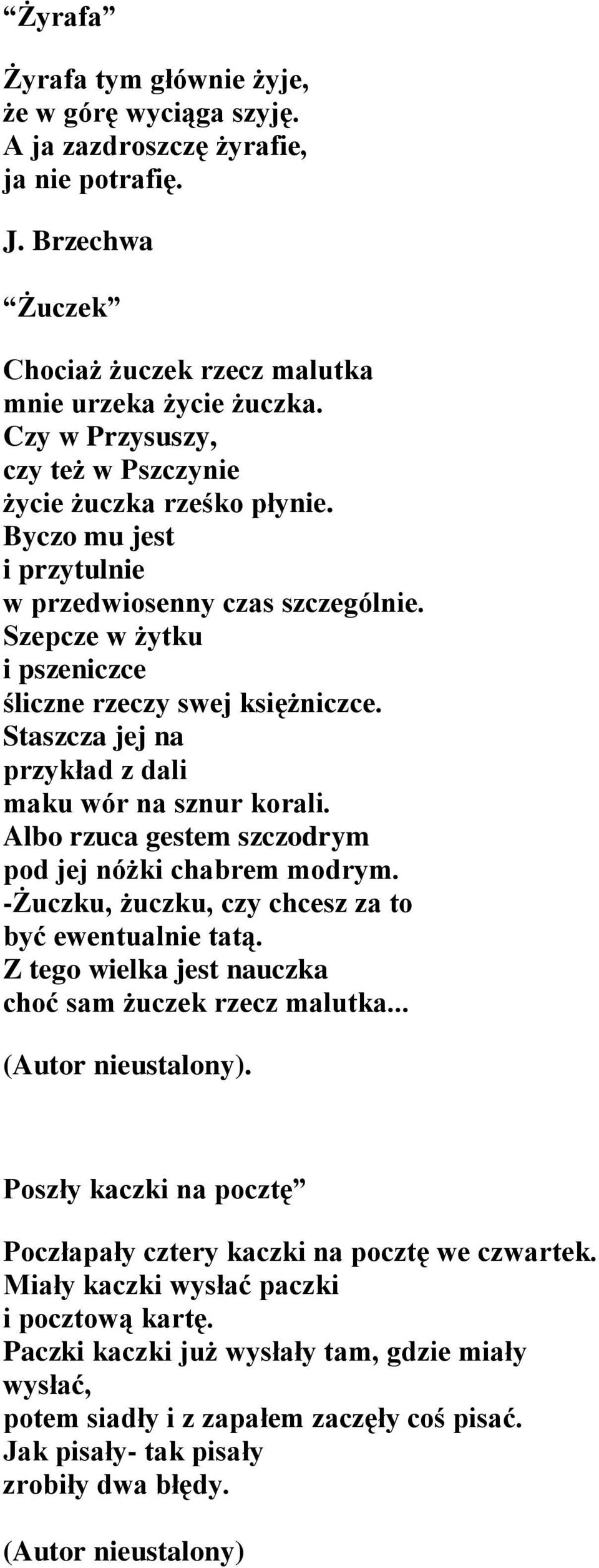 Staszcza jej na przykład z dali maku wór na sznur korali. Albo rzuca gestem szczodrym pod jej nóżki chabrem modrym. -Żuczku, żuczku, czy chcesz za to być ewentualnie tatą.