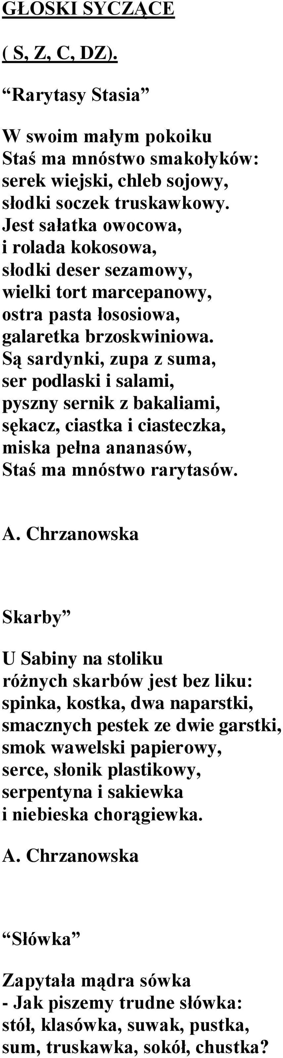 Są sardynki, zupa z suma, ser podlaski i salami, pyszny sernik z bakaliami, sękacz, ciastka i ciasteczka, miska pełna ananasów, Staś ma mnóstwo rarytasów. A.