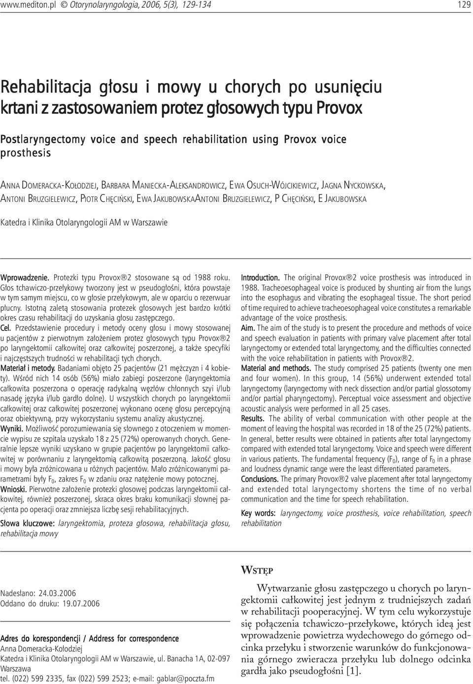 speech rehabilitation using Provox voice prosthesis ANNA DOMERACKA-KO ODZIEJ, BARBARA MANIECKA-ALEKSANDROWICZ, EWA OSUCH-WÓJCIKIEWICZ, JAGNA NYCKOWSKA, ANTONI BRUZGIELEWICZ, PIOTR CHÊCIÑSKI, EWA