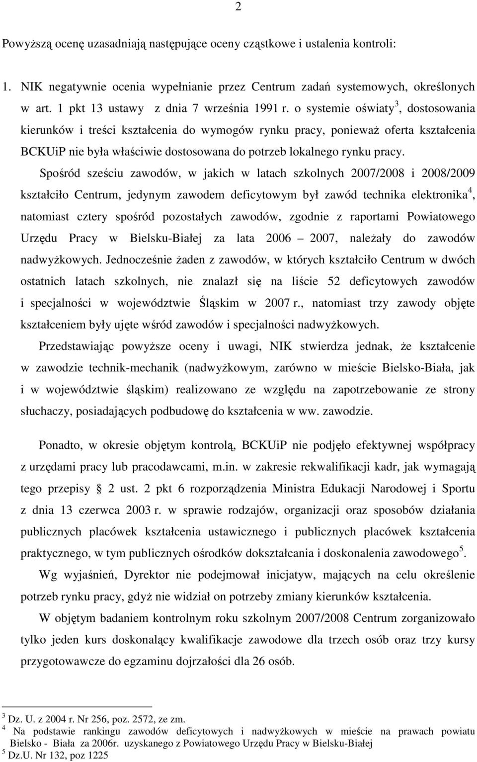o systemie oświaty 3, dostosowania kierunków i treści kształcenia do wymogów rynku pracy, poniewaŝ oferta kształcenia BCKUiP nie była właściwie dostosowana do potrzeb lokalnego rynku pracy.