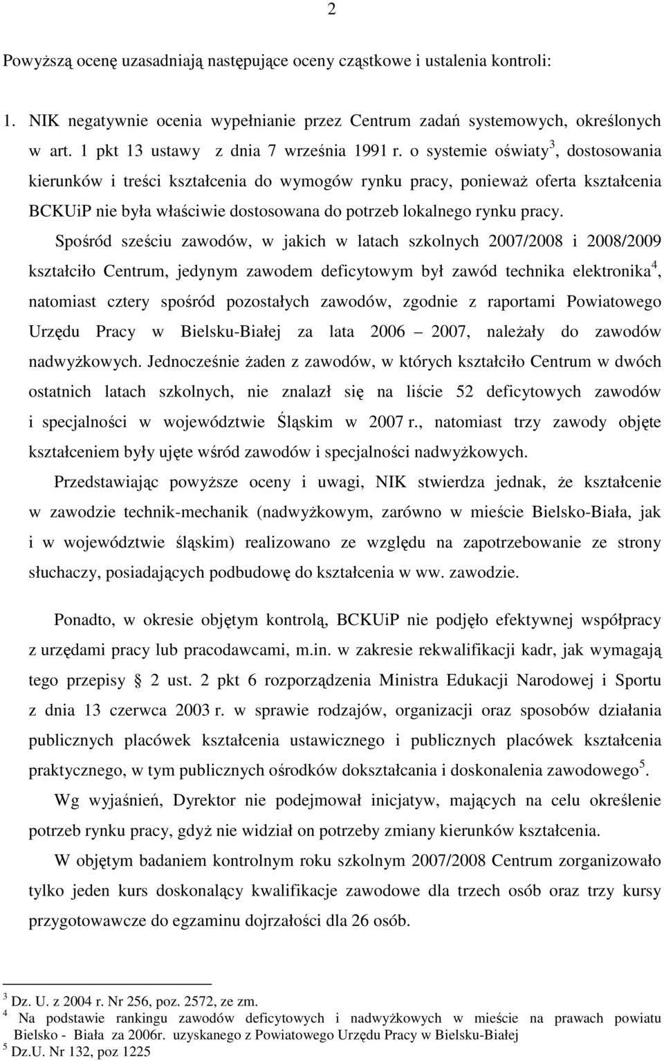 o systemie oświaty 3, dostosowania kierunków i treści kształcenia do wymogów rynku pracy, poniewaŝ oferta kształcenia BCKUiP nie była właściwie dostosowana do potrzeb lokalnego rynku pracy.