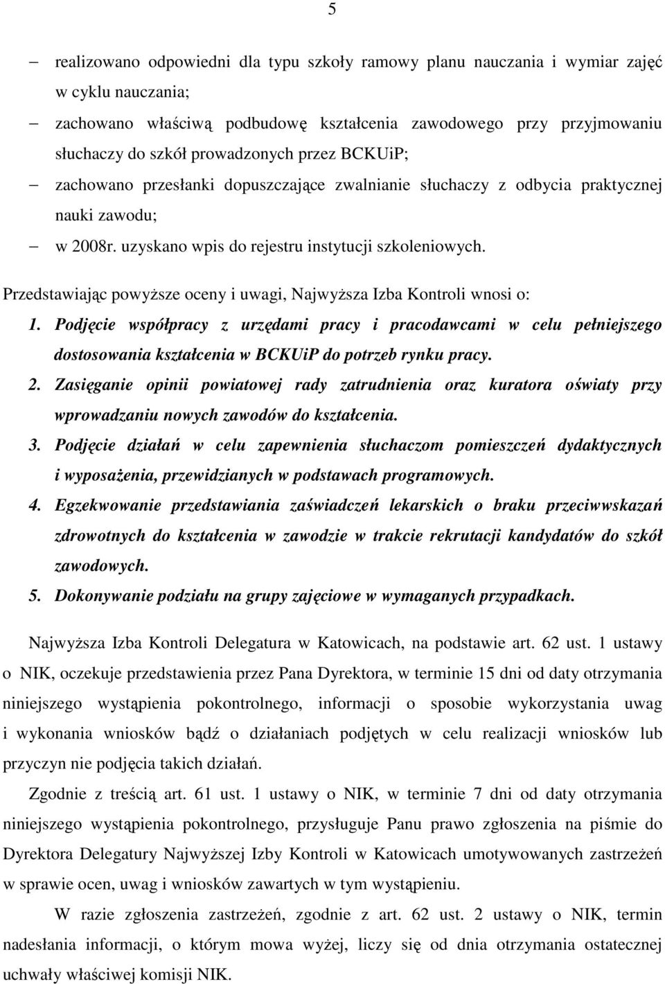 Przedstawiając powyŝsze oceny i uwagi, NajwyŜsza Izba Kontroli wnosi o: 1.