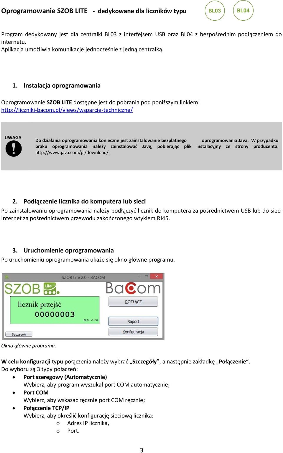 pl/views/wsparcie-techniczne/ Do działania oprogramowania konieczne jest zainstalowanie bezpłatnego oprogramowania Java.