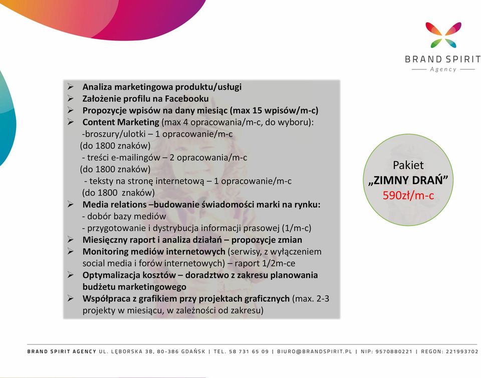 na rynku: - dobór bazy mediów - przygotowanie i dystrybucja informacji prasowej (1/m-c) Miesięczny raport i analiza działań propozycje zmian Monitoring mediów internetowych (serwisy, z wyłączeniem