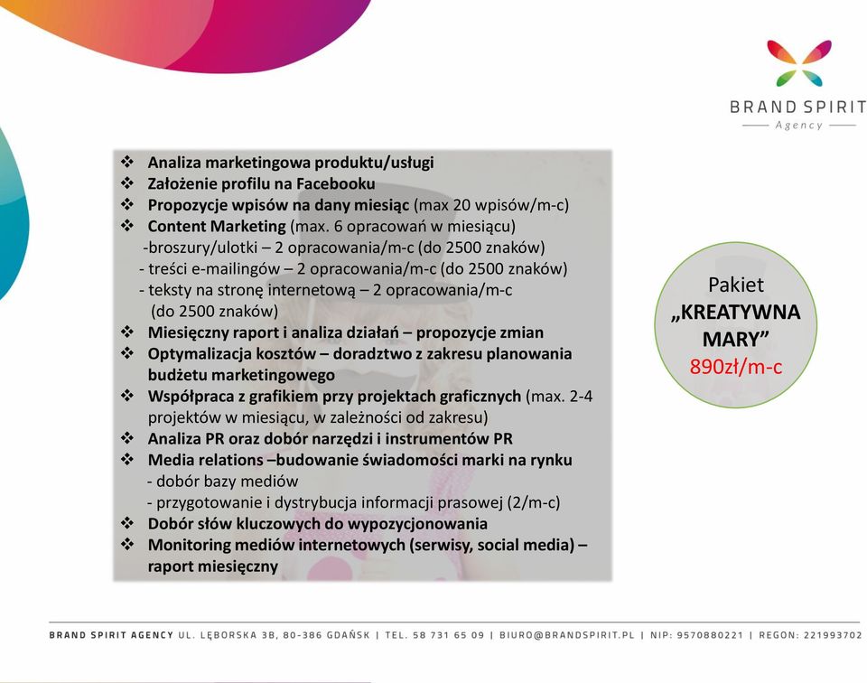 Miesięczny raport i analiza działań propozycje zmian Optymalizacja kosztów doradztwo z zakresu planowania budżetu marketingowego Współpraca z grafikiem przy projektach graficznych (max.