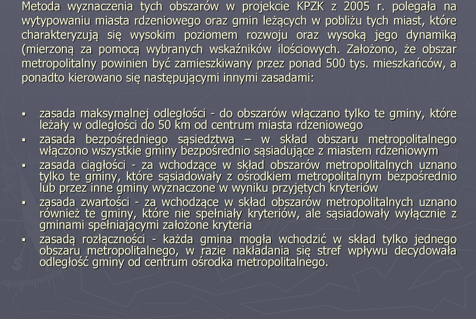 wskaźników ilościowych. Założono, że obszar metropolitalny powinien być zamieszkiwany przez ponad 500 tys.