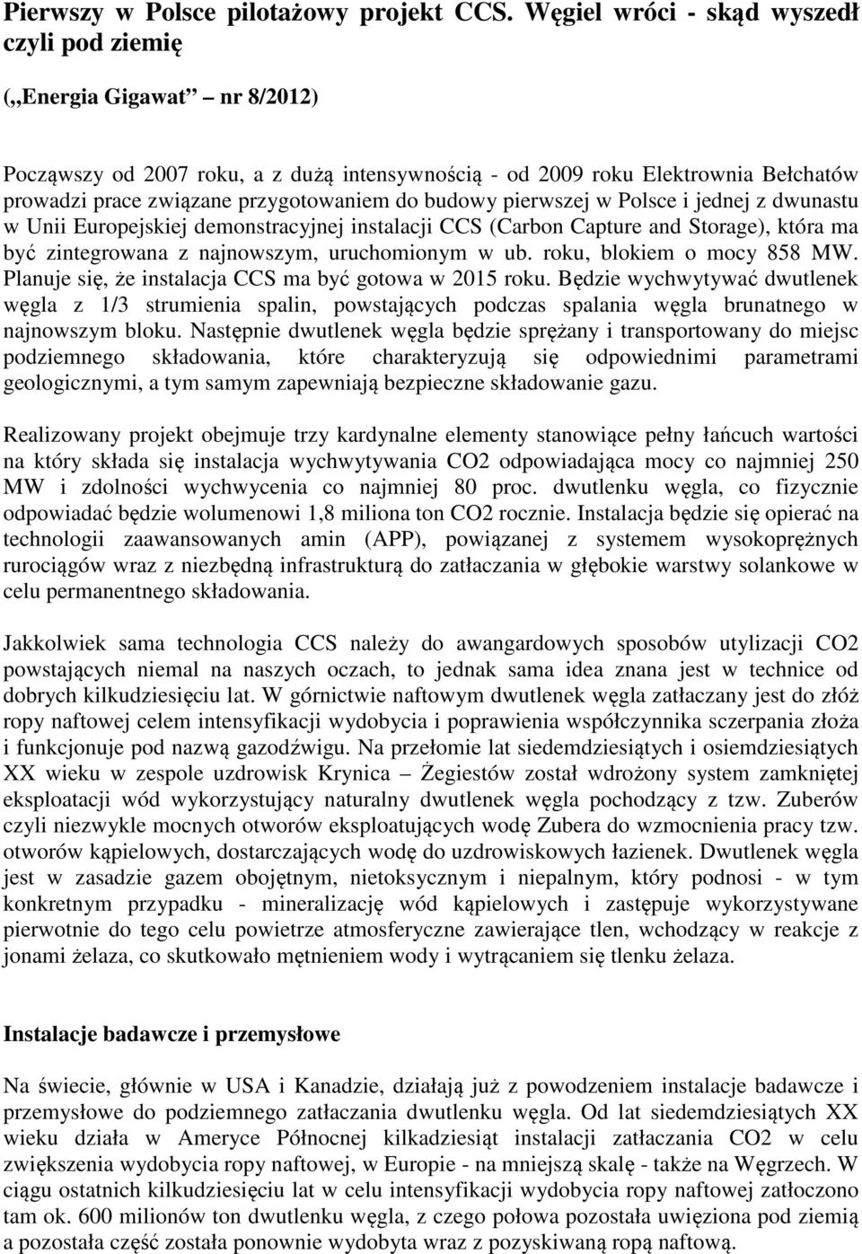 do budowy pierwszej w Polsce i jednej z dwunastu w Unii Europejskiej demonstracyjnej instalacji CCS (Carbon Capture and Storage), która ma być zintegrowana z najnowszym, uruchomionym w ub.