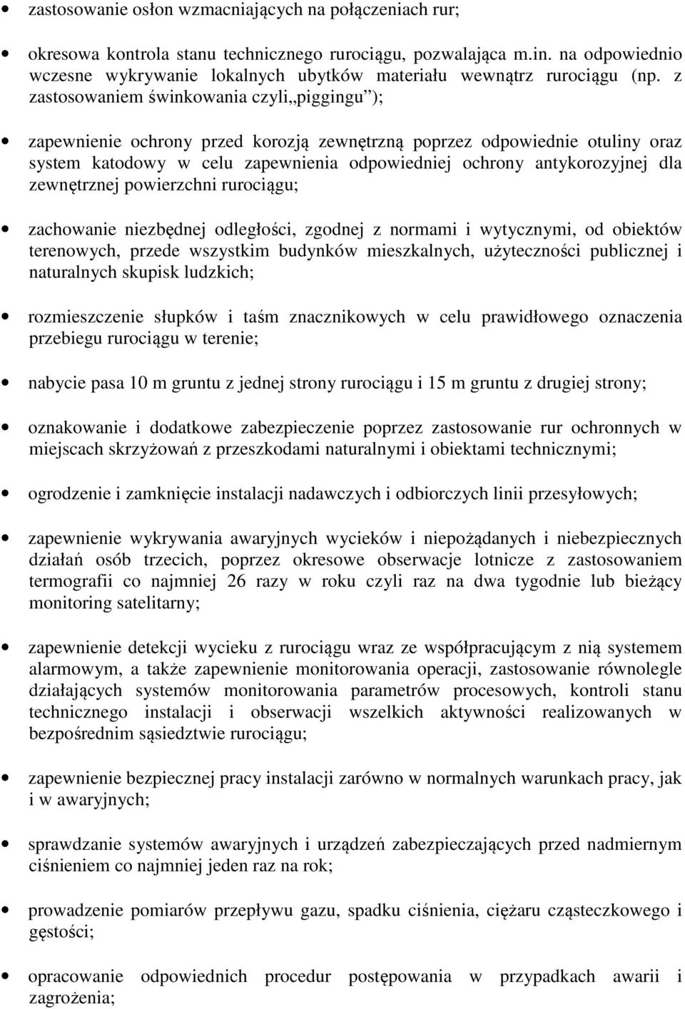 z zastosowaniem świnkowania czyli piggingu ); zapewnienie ochrony przed korozją zewnętrzną poprzez odpowiednie otuliny oraz system katodowy w celu zapewnienia odpowiedniej ochrony antykorozyjnej dla