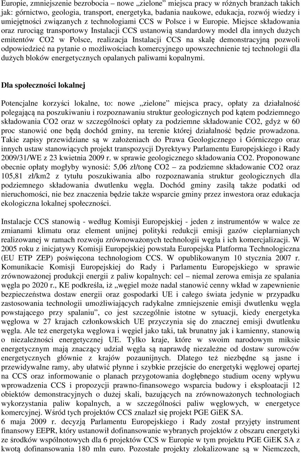 Miejsce składowania oraz rurociąg transportowy Instalacji CCS ustanowią standardowy model dla innych dużych emitentów CO2 w Polsce, realizacja Instalacji CCS na skalę demonstracyjną pozwoli