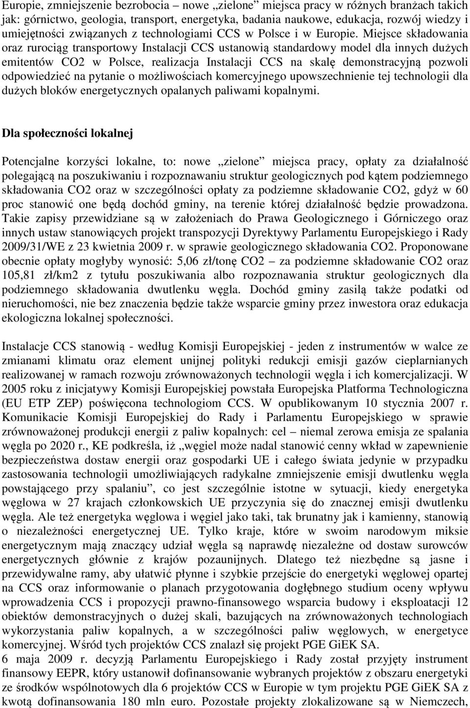 Miejsce składowania oraz rurociąg transportowy Instalacji CCS ustanowią standardowy model dla innych dużych emitentów CO2 w Polsce, realizacja Instalacji CCS na skalę demonstracyjną pozwoli