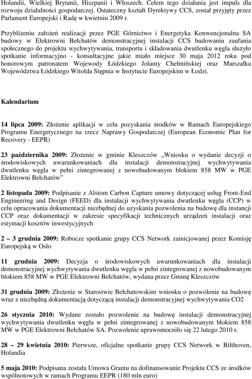 Przybliżeniu założeń realizacji przez PGE Górnictwo i Energetyka Konwencjonalna SA budowy w Elektrowni Bełchatów demonstracyjnej instalacji CCS budowaniu zaufania społecznego do projektu