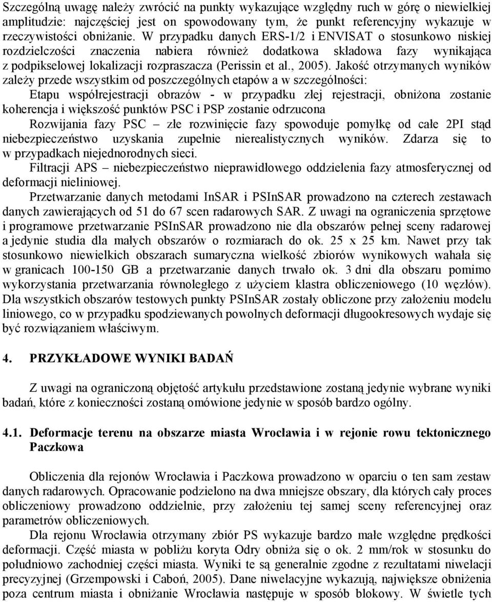 Jakość otrzymanych wyników zaleŝy przede wszystkim od poszczególnych etapów a w szczególności: Etapu współrejestracji obrazów - w przypadku złej rejestracji, obniŝona zostanie koherencja i większość
