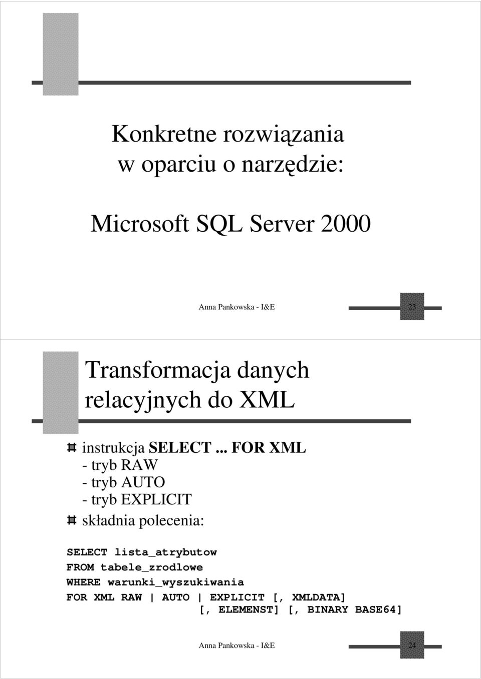 .. FOR XML -trybraw -trybauto -trybexplicit składnia polecenia: SELECT lista_atrybutow FROM