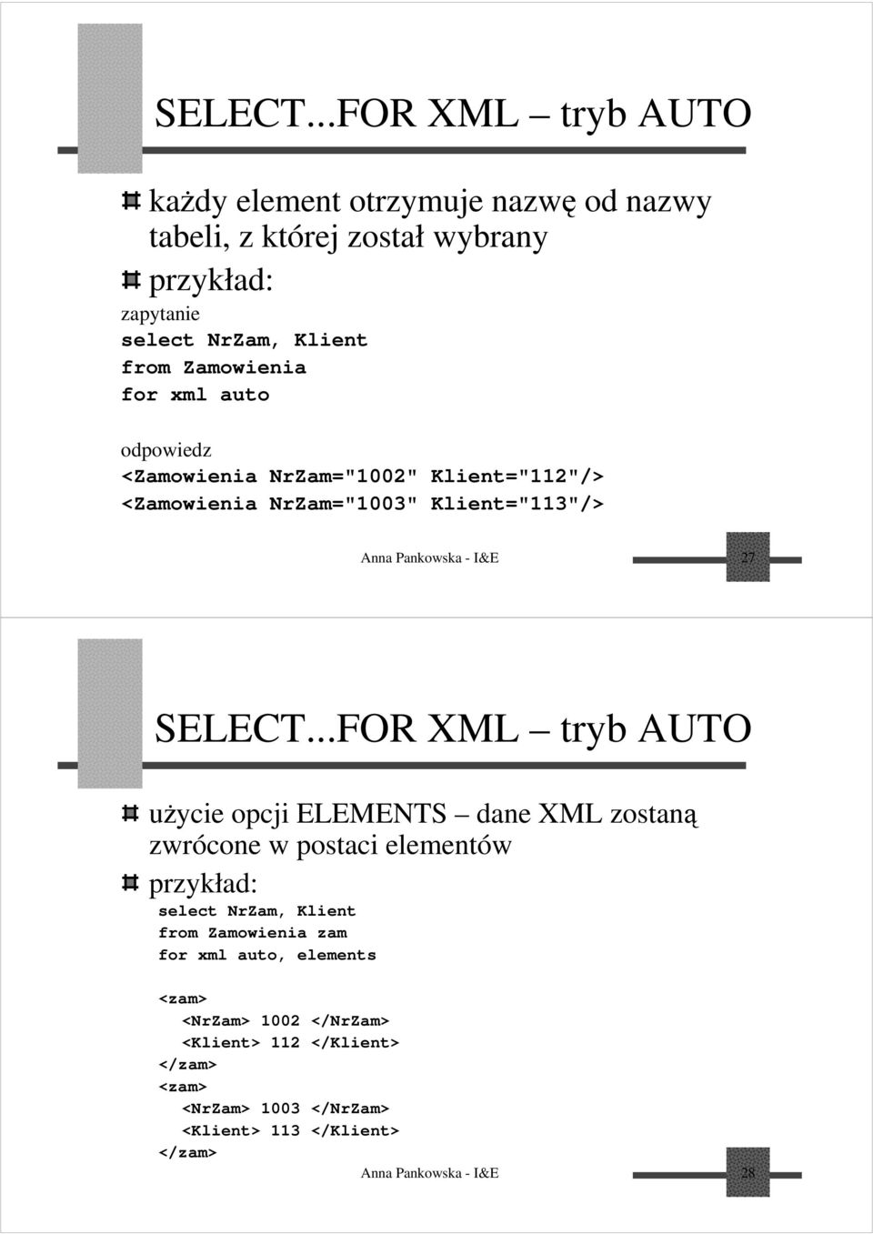 for xml auto odpowiedz <Zamowienia NrZam="1002" Klient="112"/> <Zamowienia NrZam="1003" Klient="113"/> Anna Pankowska - I&E 27 .