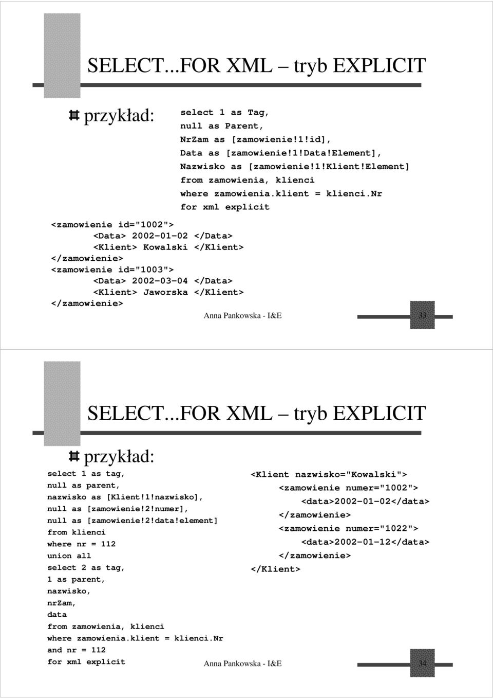 nr for xml explicit <zamowienie id="1002"> <Data> 2002-01-02 </Data> <Klient> Kowalski </Klient> </zamowienie> <zamowienie id="1003"> <Data> 2002-03-04 </Data> <Klient> Jaworska </Klient>