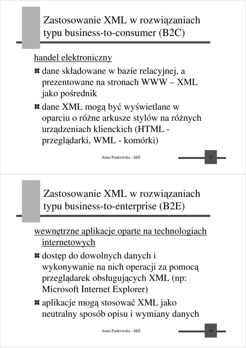 XML w rozwiązaniach typu business-to-enterprise (B2E) wewnętrzne aplikacje oparte na technologiach internetowych dostęp do dowolnych danych i wykonywanie na nich operacji