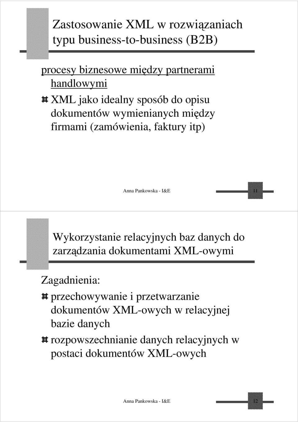 Wykorzystanie relacyjnych baz danych do zarządzania dokumentami XML-owymi Zagadnienia: przechowywanie i przetwarzanie