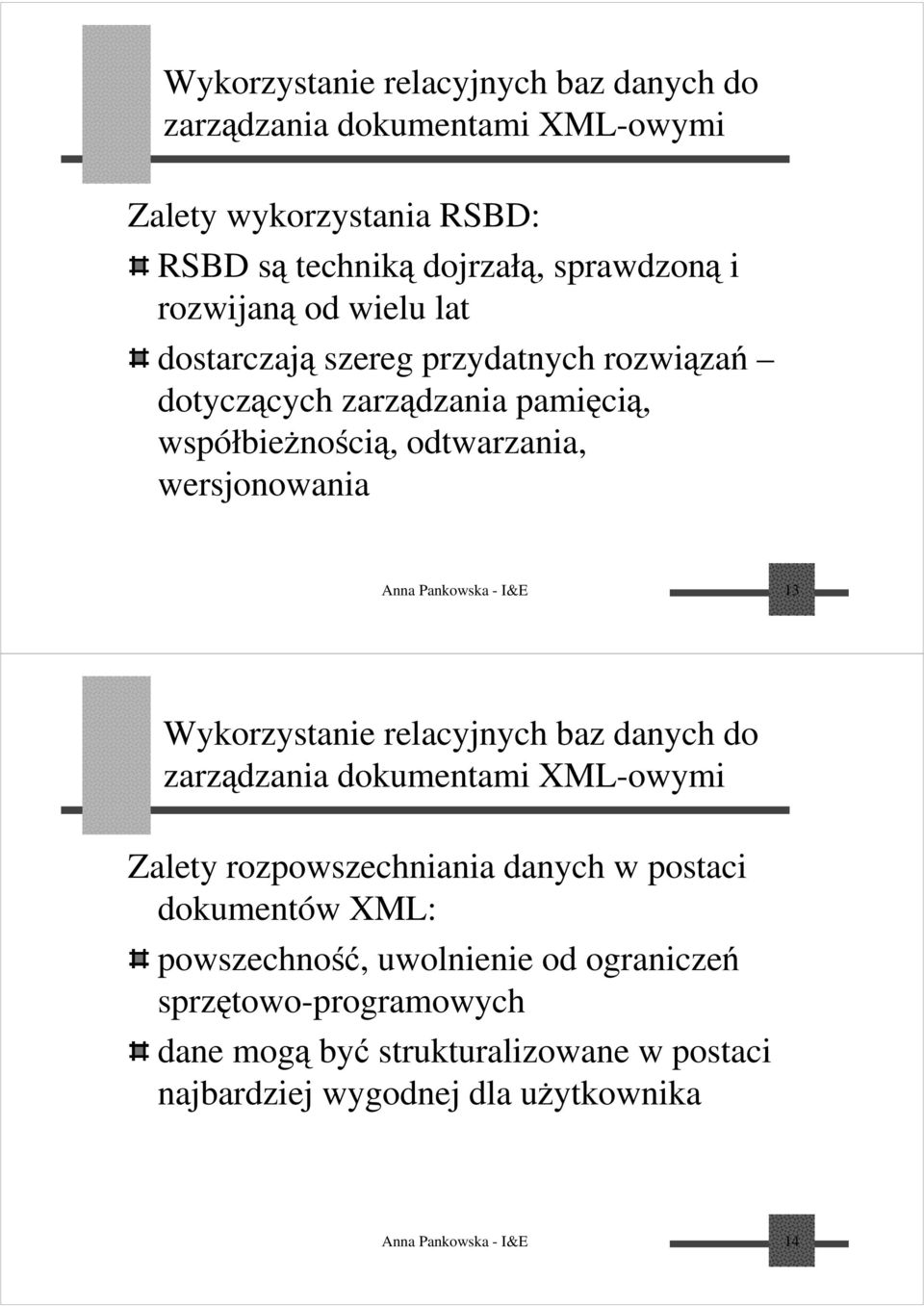 I&E 13 Wykorzystanie relacyjnych baz danych do zarządzania dokumentami XML-owymi Zalety rozpowszechniania danych w postaci dokumentów XML: