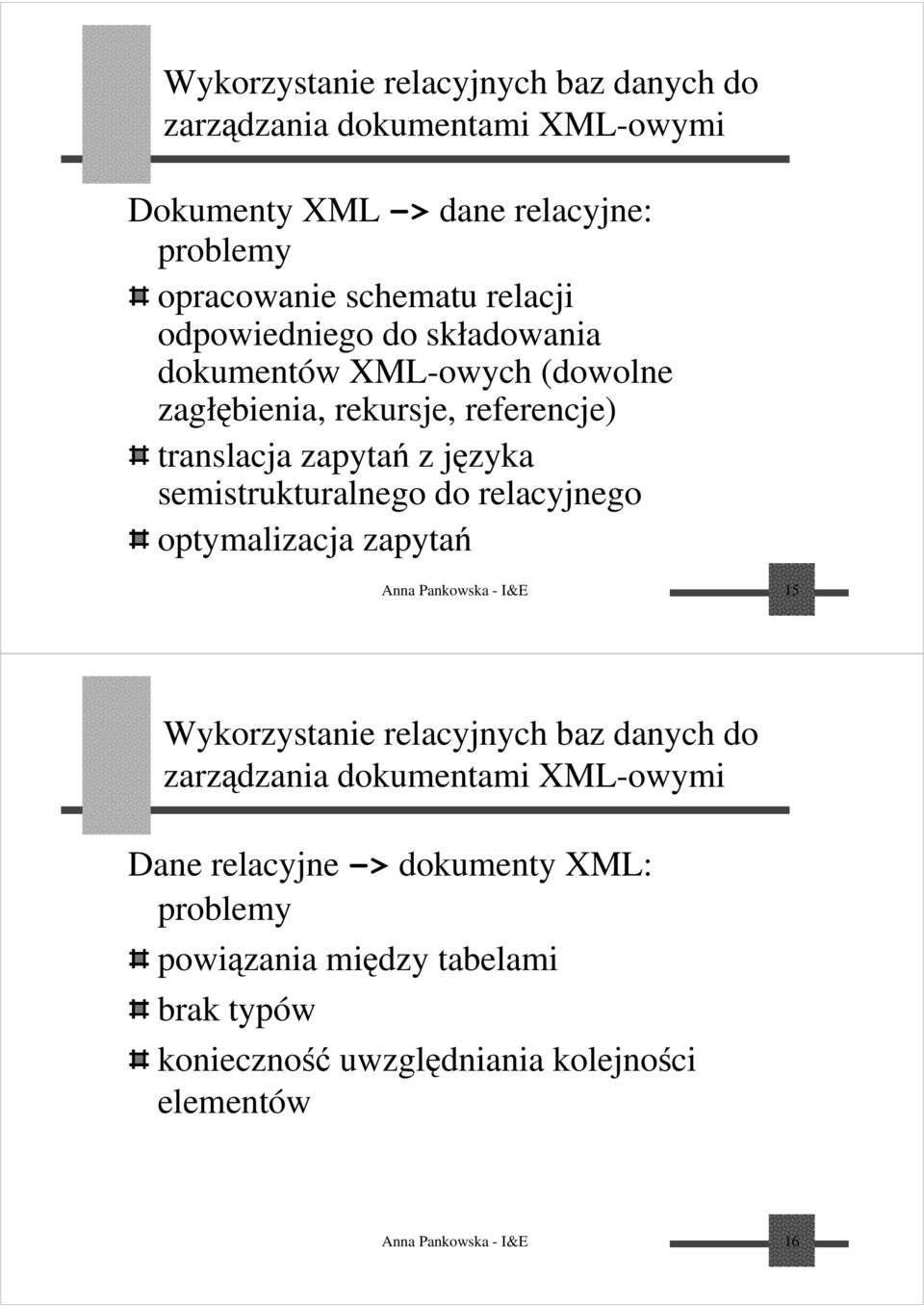 semistrukturalnego do relacyjnego optymalizacja zapytań Anna Pankowska - I&E 15 Wykorzystanie relacyjnych baz danych do zarządzania