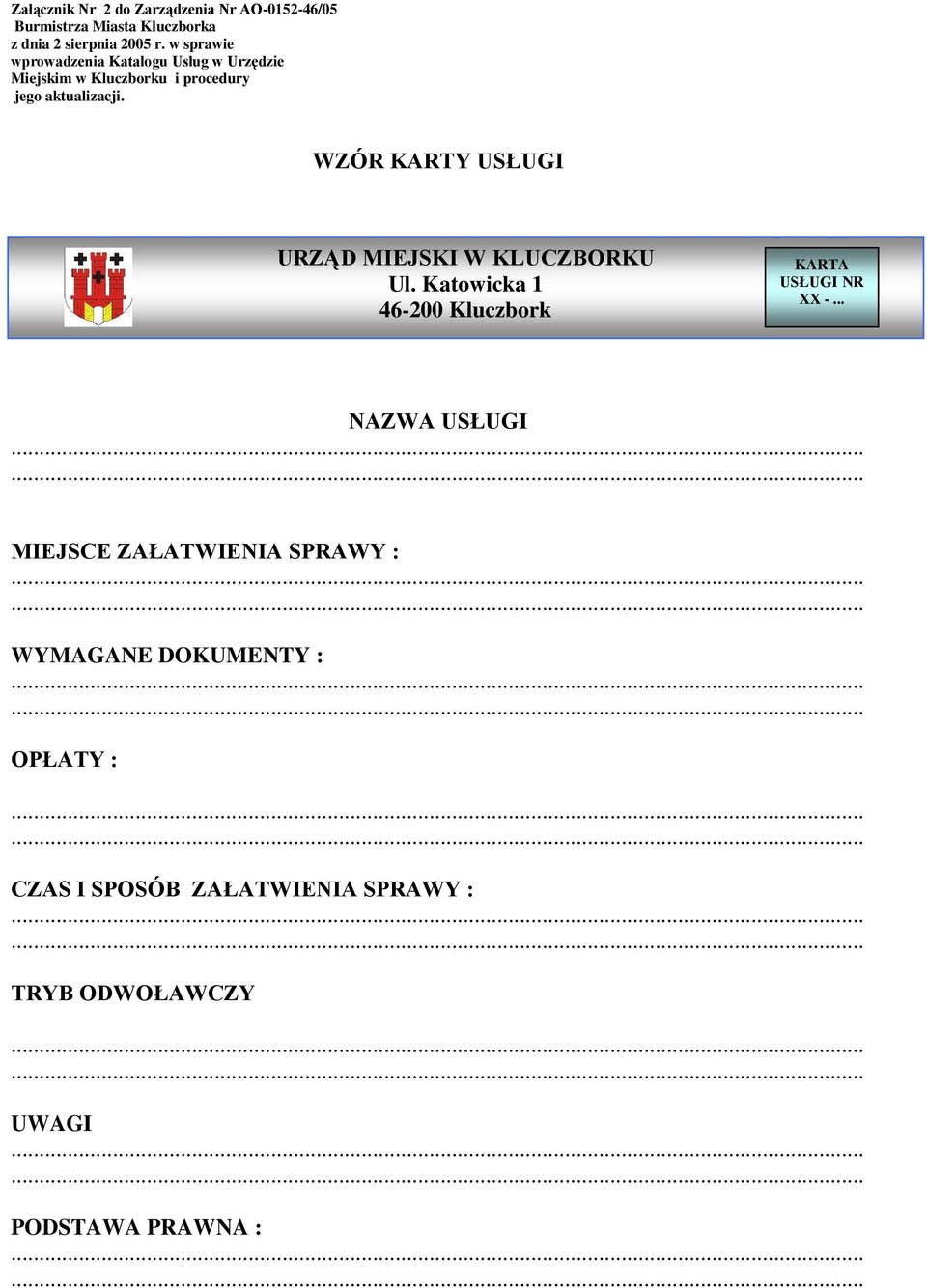 WZÓR KARTY USŁUGI URZĄD MIEJSKI W KLUCZBORKU Ul. Katowicka 1 46-200 Kluczbork KARTA USŁUGI NR XX -.