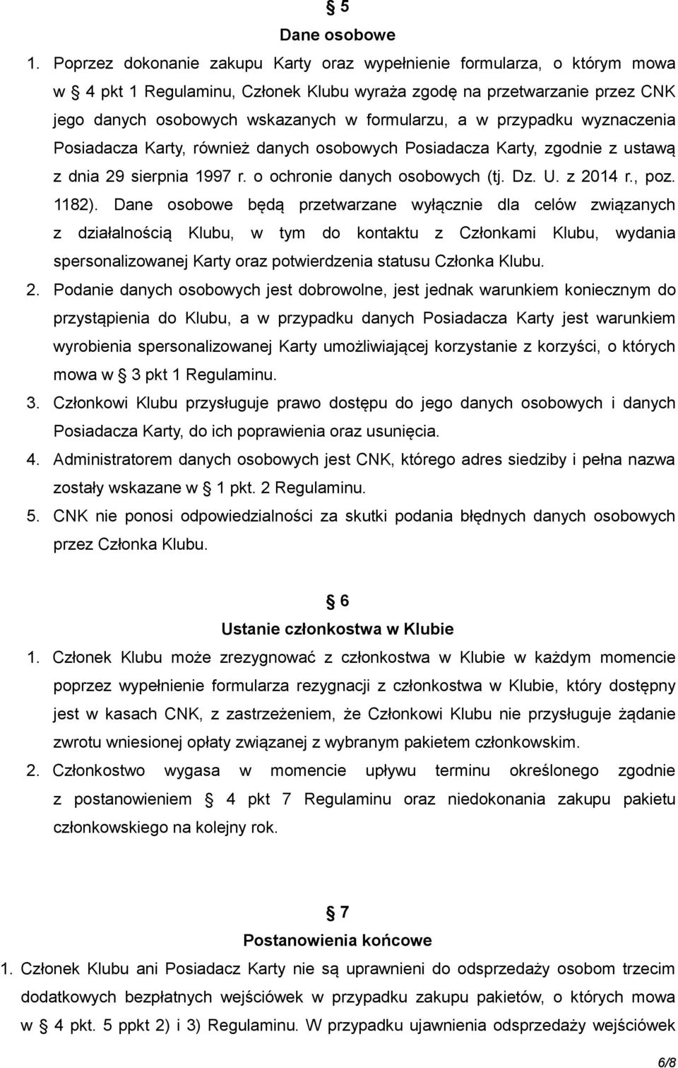 w przypadku wyznaczenia Posiadacza Karty, również danych osobowych Posiadacza Karty, zgodnie z ustawą z dnia 29 sierpnia 1997 r. o ochronie danych osobowych (tj. Dz. U. z 2014 r., poz. 1182).