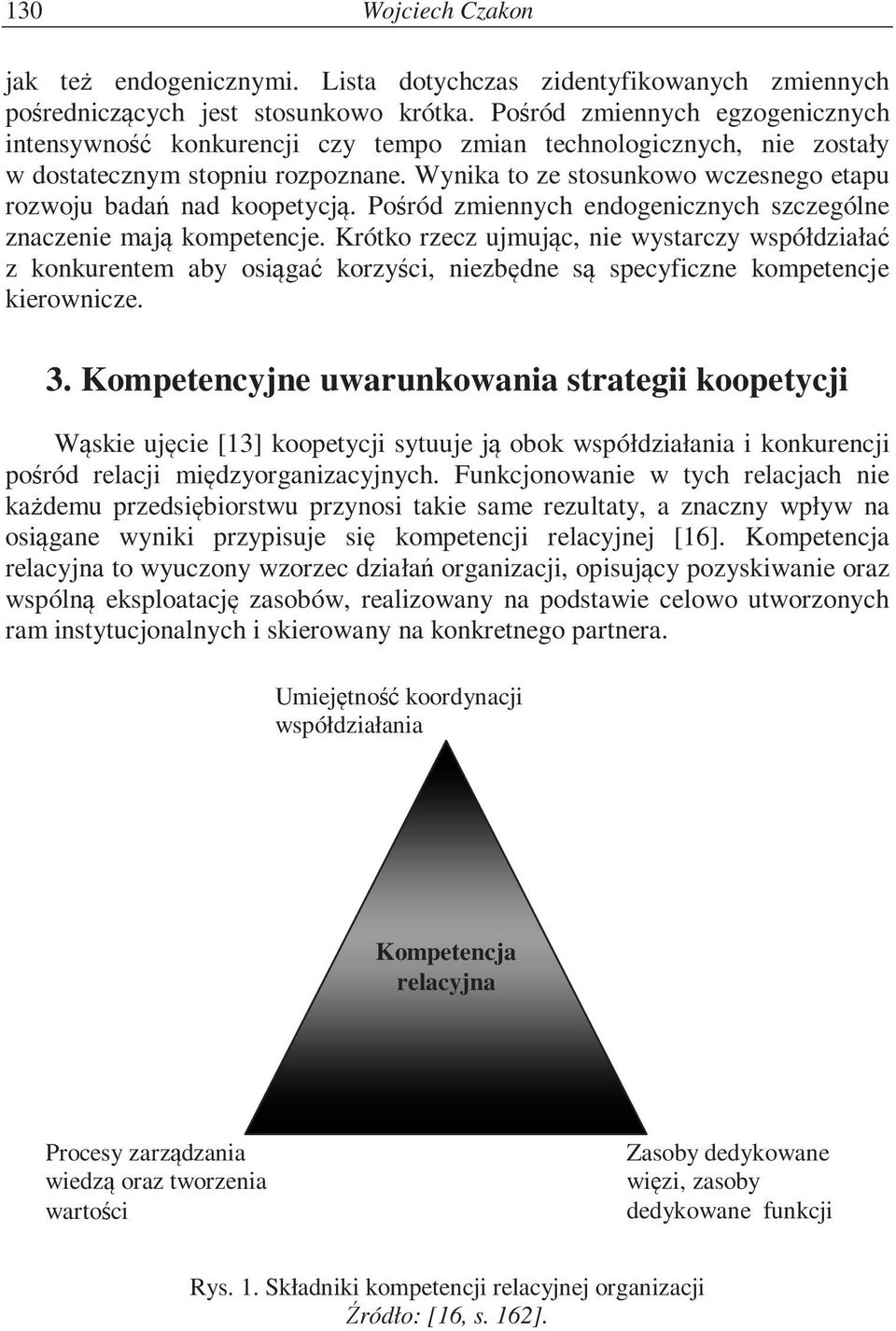 Wynika to ze stosunkowo wczesnego etapu rozwoju bada nad koopetycj. Po ród zmiennych endogenicznych szczególne znaczenie maj kompetencje.