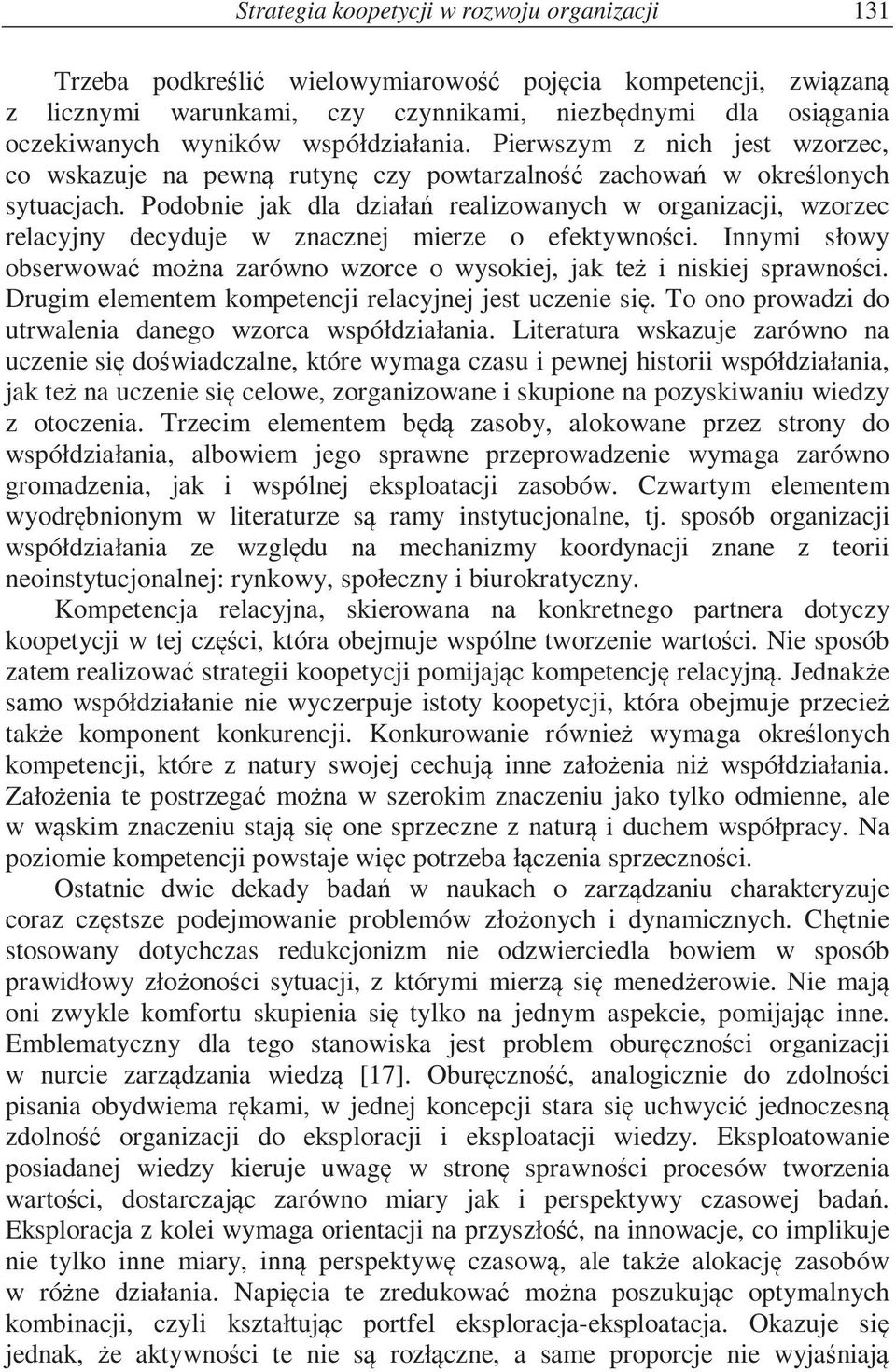 Podobnie jak dla działa realizowanych w organizacji, wzorzec relacyjny decyduje w znacznej mierze o efektywno ci. Innymi słowy obserwowa mo na zarówno wzorce o wysokiej, jak te i niskiej sprawno ci.