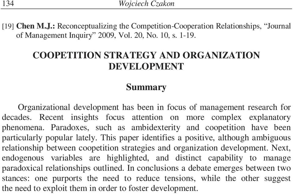 Recent insights focus attention on more complex explanatory phenomena. Paradoxes, such as ambidexterity and coopetition have been particularly popular lately.