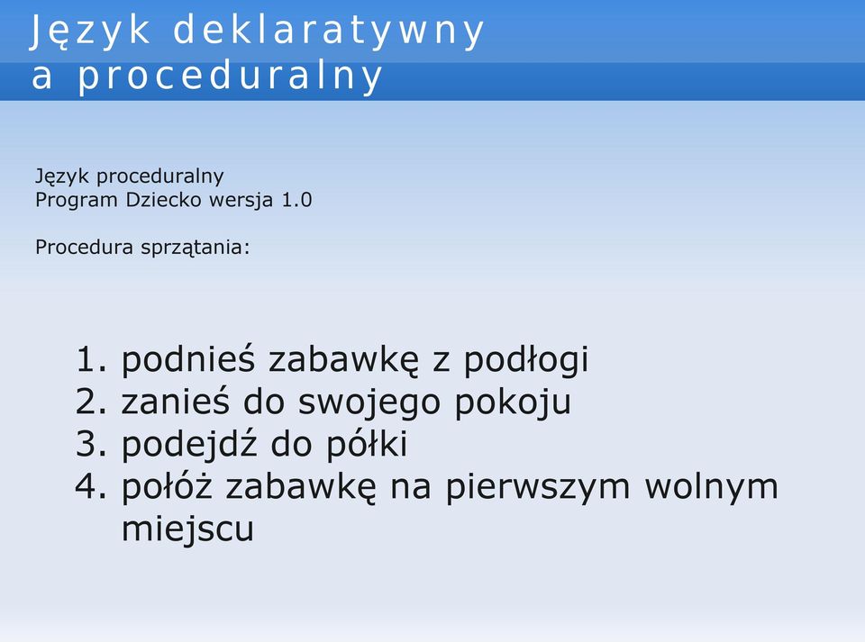 0 Procedura sprzątania: 1. podnieś zabawkę z podłogi 2.