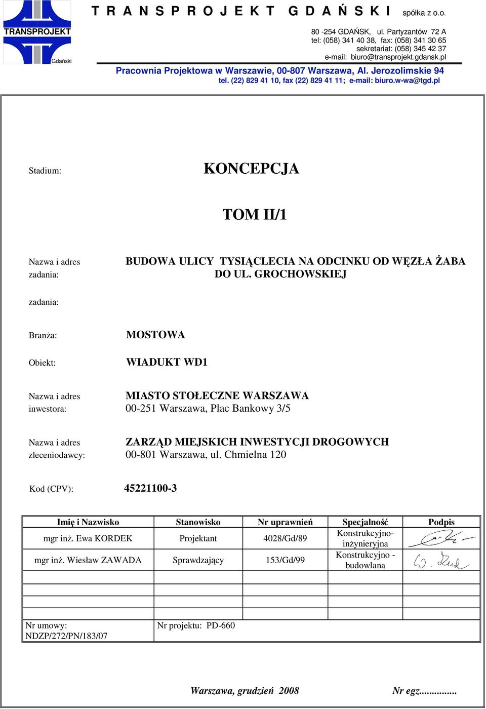 Jerozolimskie 94 tel. (22) 829 41 10, fax (22) 829 41 11; e-mail: biuro.w-wa@tgd.pl Stadium: KONCEPCJA TOM II/1 Nazwa i adres zadania: BUDOWA ULICY TYSIĄCLECIA NA ODCINKU OD WĘZŁA śaba DO UL.