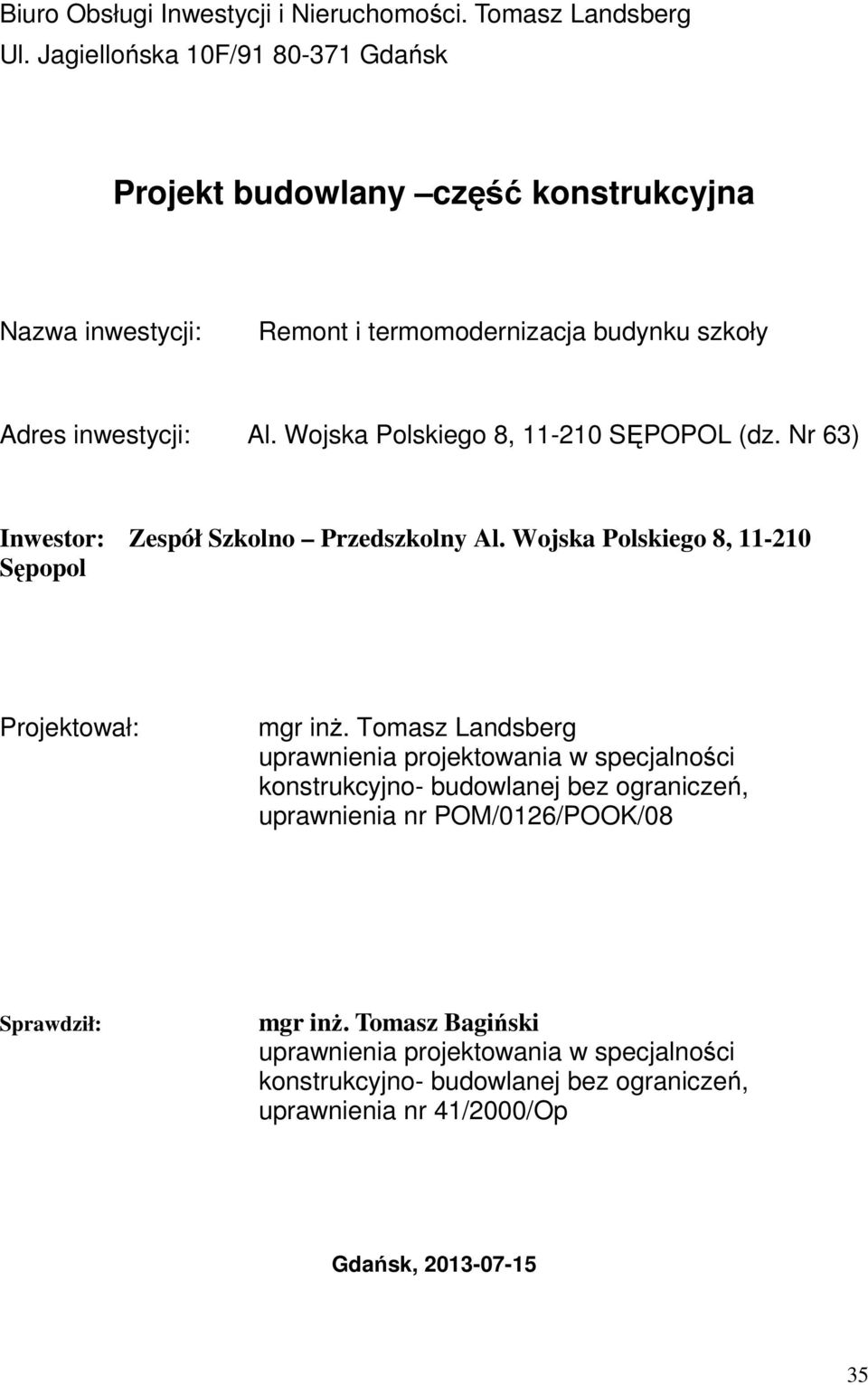 Tomasz Landsberg uprawnienia projektowania w specjalności konstrukcyjno- budowlanej bez ograniczeń, uprawnienia nr POM/026/POOK/08