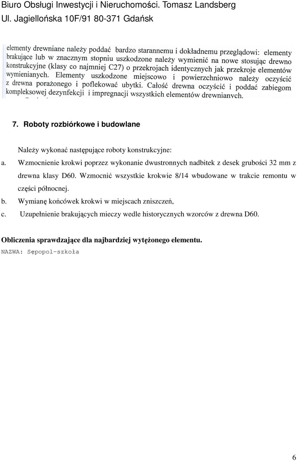 Wzmocnić wszystkie krokwie 8/4 wbudowane w trakcie remontu w części północnej. b.