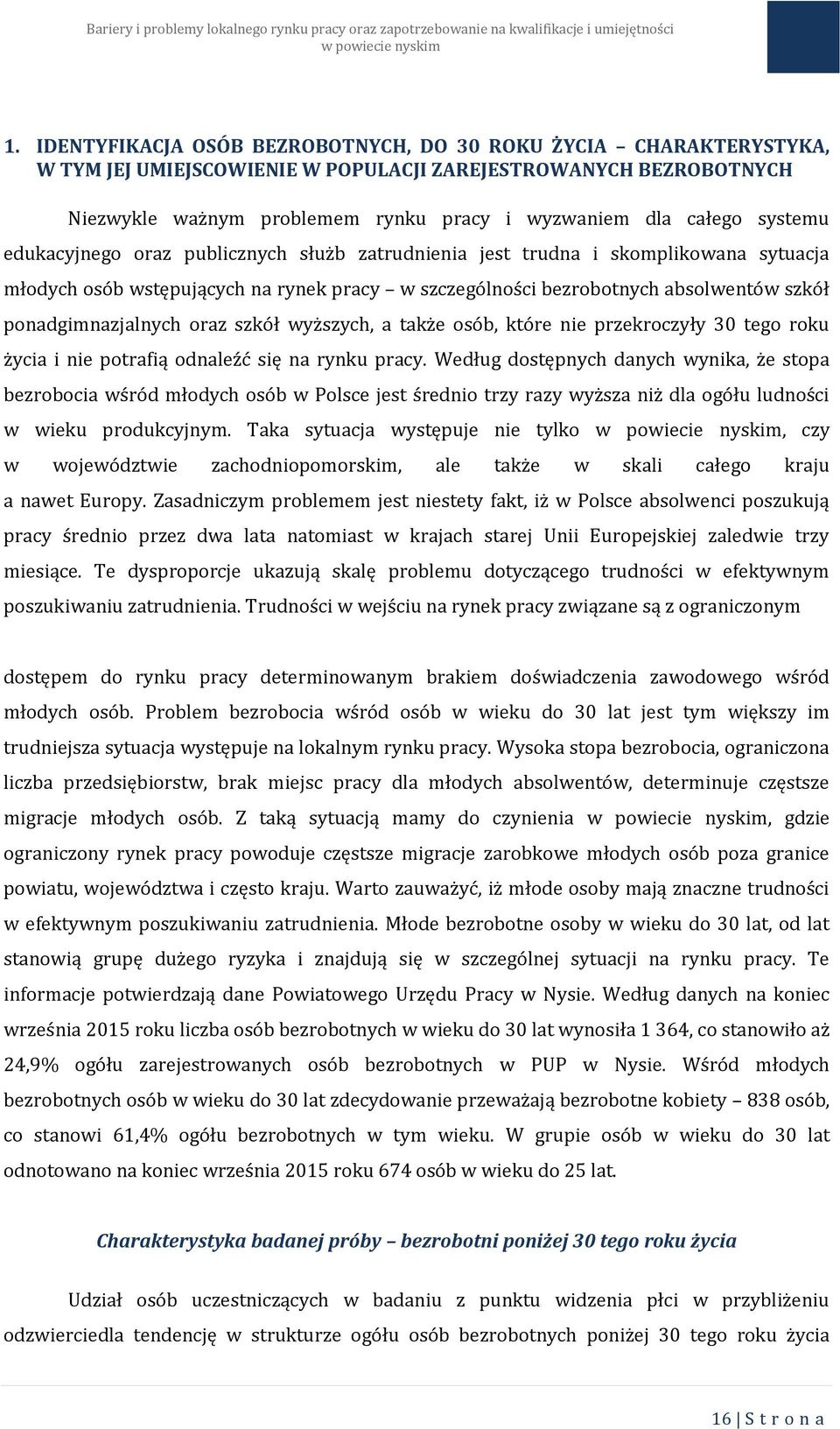 ponadgimnazjalnych oraz szkół wyższych, a także osób, które nie przekroczyły 30 tego roku życia i nie potrafią odnaleźć się na rynku pracy.