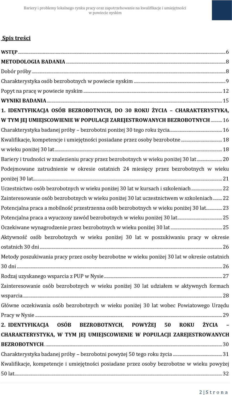 .. 16 Charakterystyka badanej próby bezrobotni poniżej 30 tego roku życia... 16 Kwalifikacje, kompetencje i umiejętności posiadane przez osoby bezrobotne... 18 w wieku poniżej 30 lat.