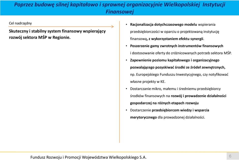 Poszerzenie gamy zwrotnych instrumentów finansowych i dostosowanie oferty do zróżnicowanych potrzeb sektora MŚP.