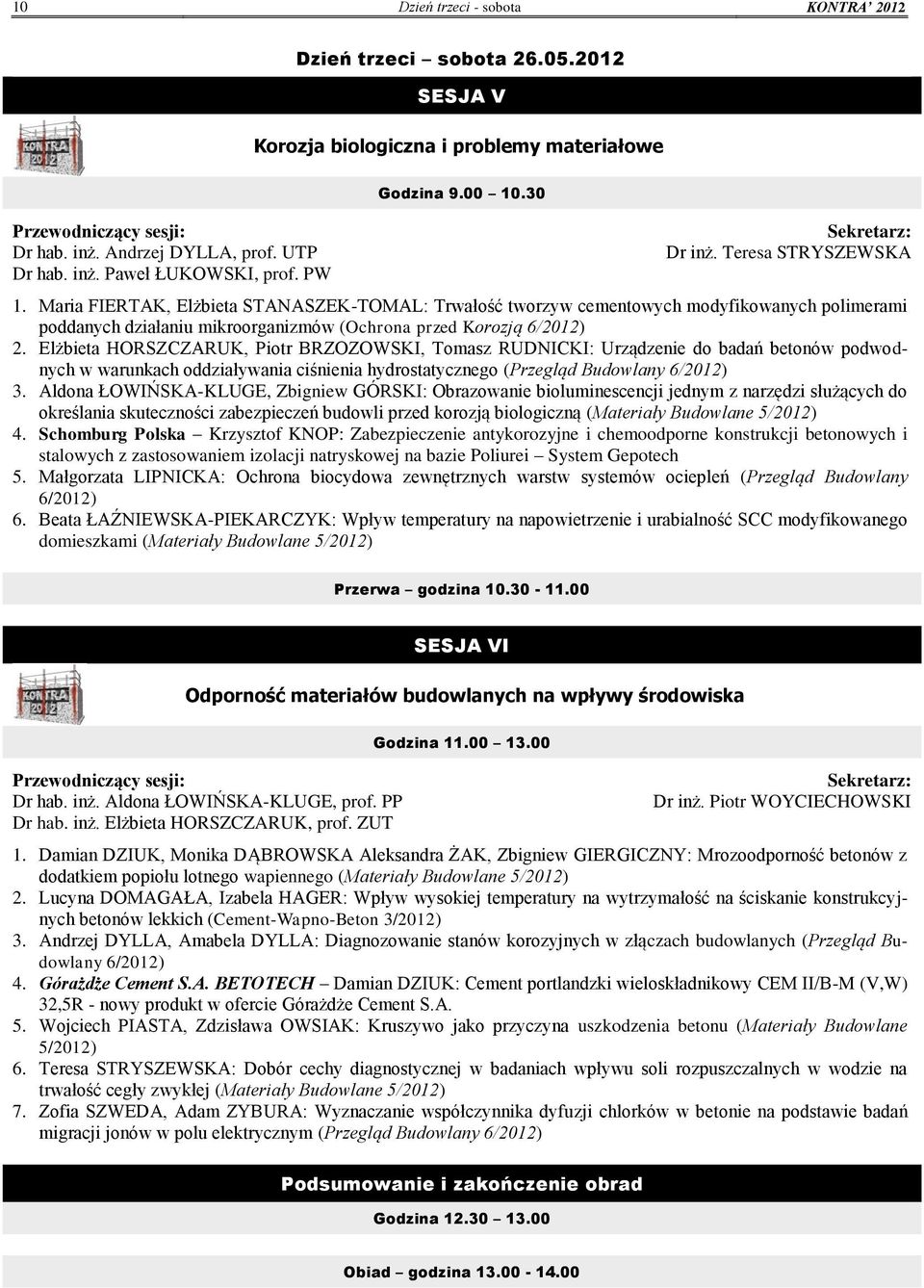 Maria FIERTAK, Elżbieta STANASZEK-TOMAL: Trwałość tworzyw cementowych modyfikowanych polimerami poddanych działaniu mikroorganizmów (Ochrona przed Korozją 6/2012) 2.