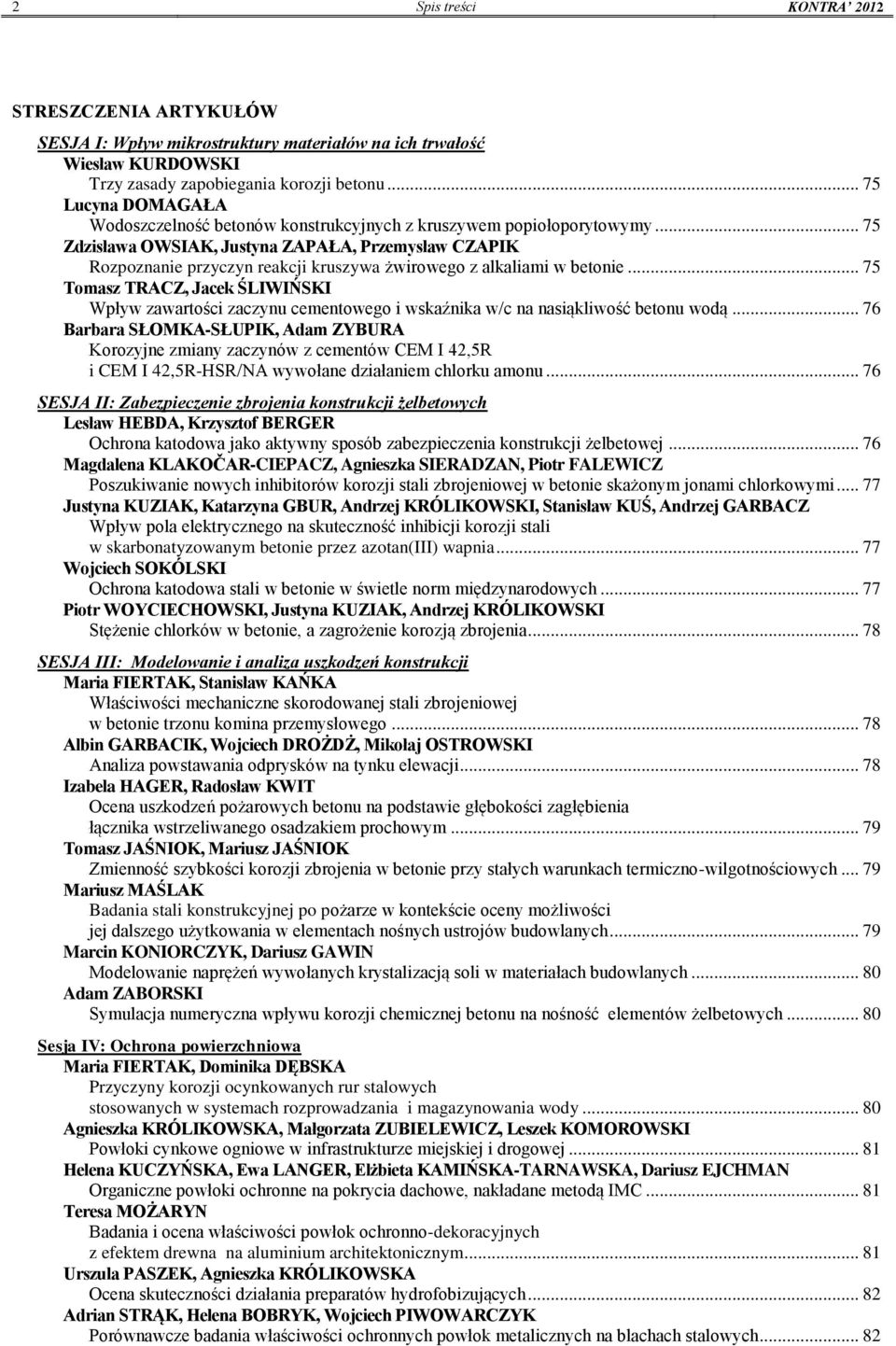 .. 75 Zdzisława OWSIAK, Justyna ZAPAŁA, Przemysław CZAPIK Rozpoznanie przyczyn reakcji kruszywa żwirowego z alkaliami w betonie.