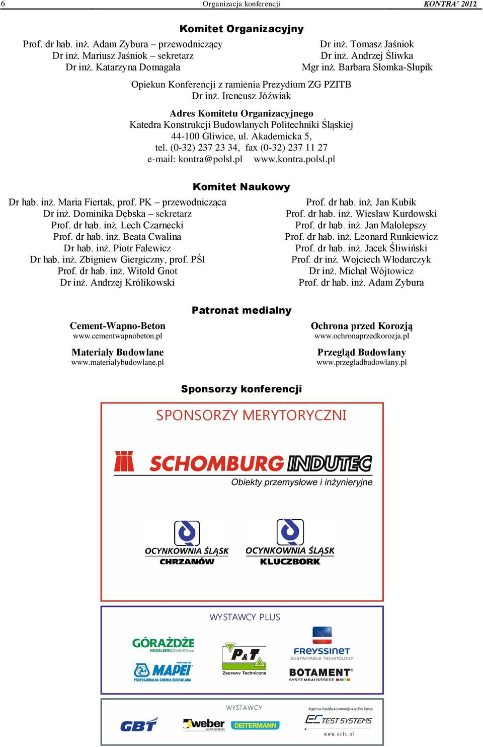 dr hab. inż. Witold Gnot Dr inż. Andrzej Królikowski Komitet Organizacyjny Opiekun Konferencji z ramienia Prezydium ZG PZITB Dr inż.