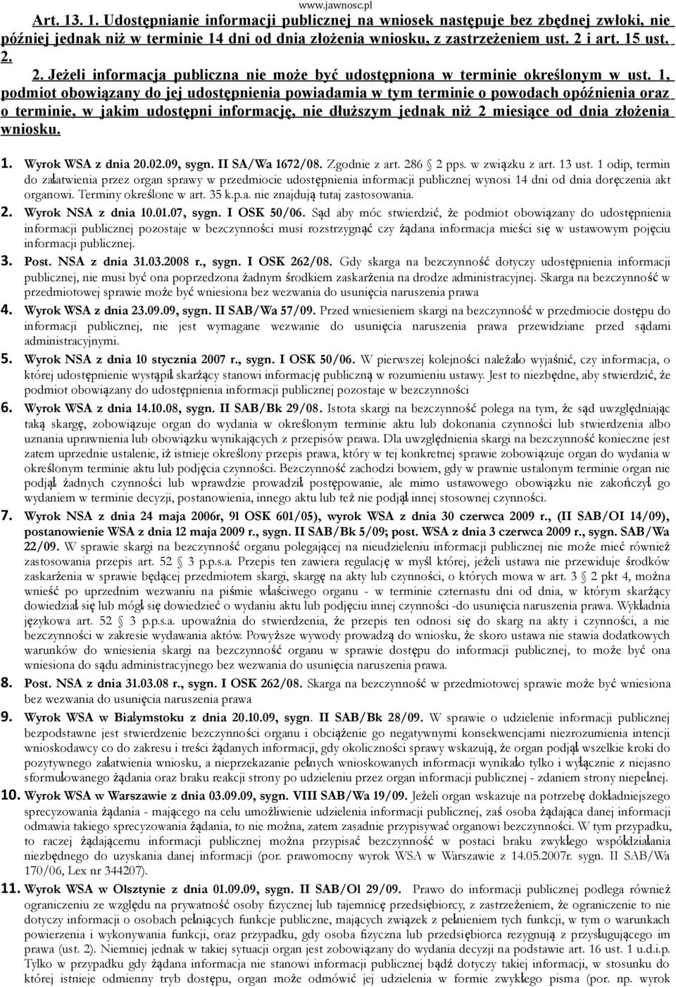 1, podmiot obowiązany do jej udostępnienia powiadamia w tym terminie o powodach opóźnienia oraz o terminie, w jakim udostępni informację, nie dłuższym jednak niż 2 miesiące od dnia złożenia wniosku.
