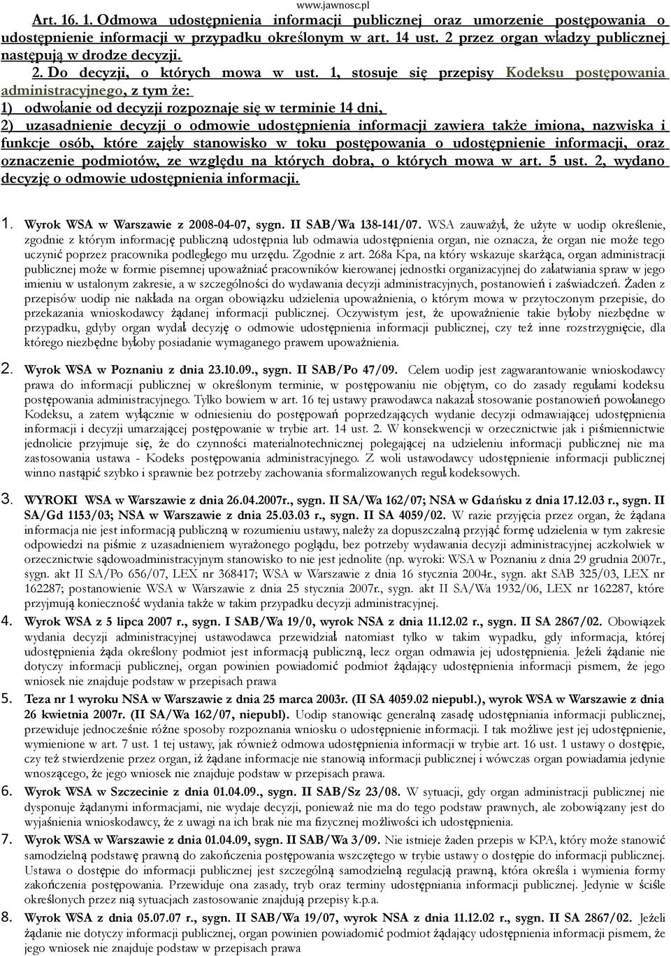 1, stosuje się przepisy Kodeksu postępowania administracyjnego, z tym że: 1) odwołanie od decyzji rozpoznaje się w terminie 14 dni, 2) uzasadnienie decyzji o odmowie udostępnienia informacji zawiera