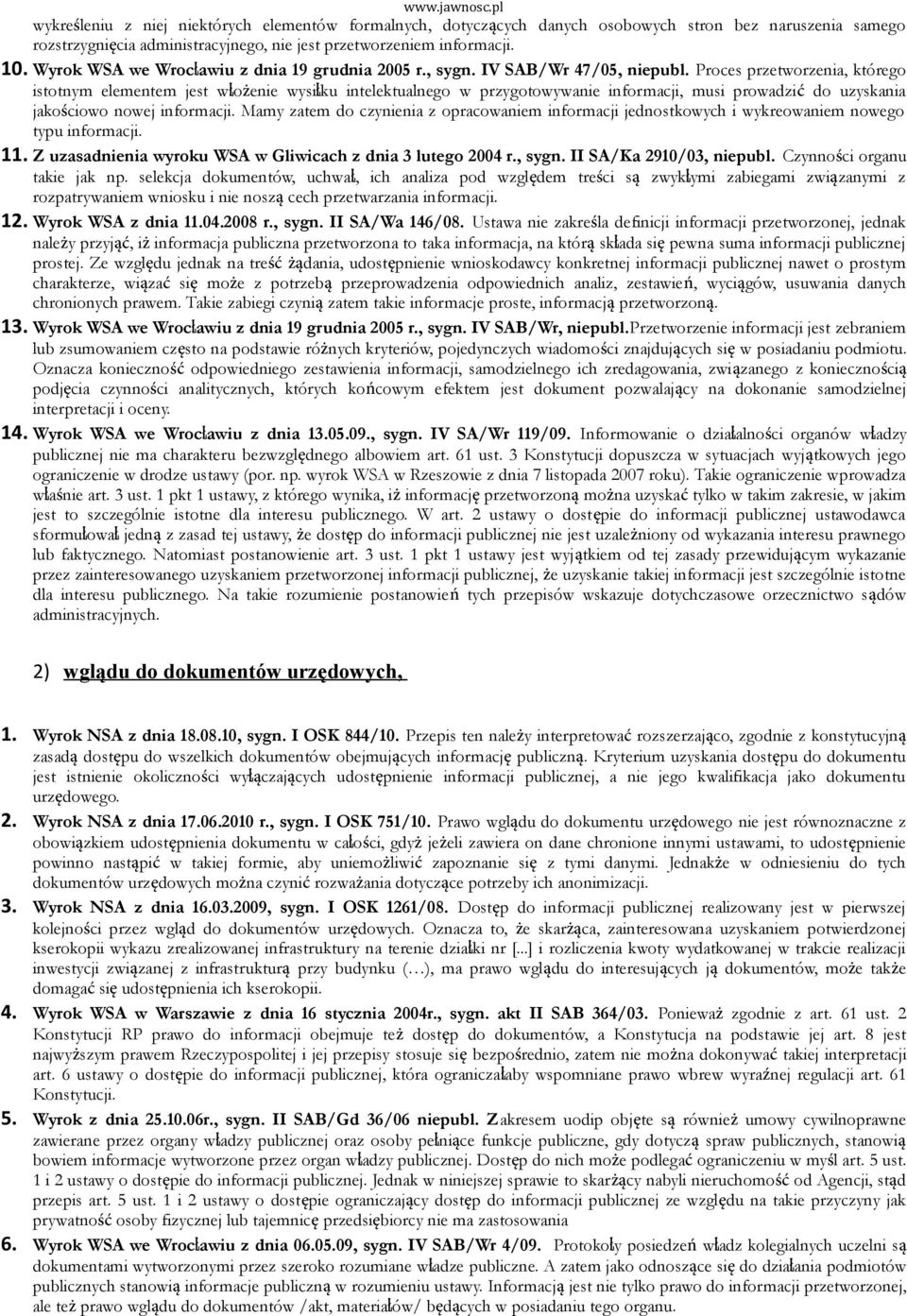 Proces przetworzenia, którego istotnym elementem jest włożenie wysiłku intelektualnego w przygotowywanie informacji, musi prowadzić do uzyskania jakościowo nowej informacji.