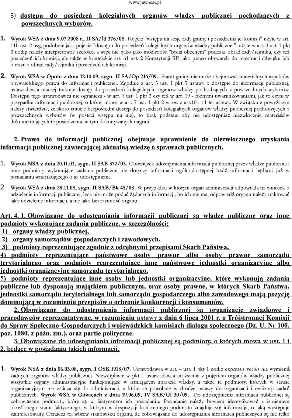 1 pkt 3 uodip należy interpretować szeroko, a więc nie tylko jako możliwość "bycia obecnym" podczas obrad rady/sejmiku, czy też posiedzeń ich komisji, ale także w kontekście art. 61 ust.