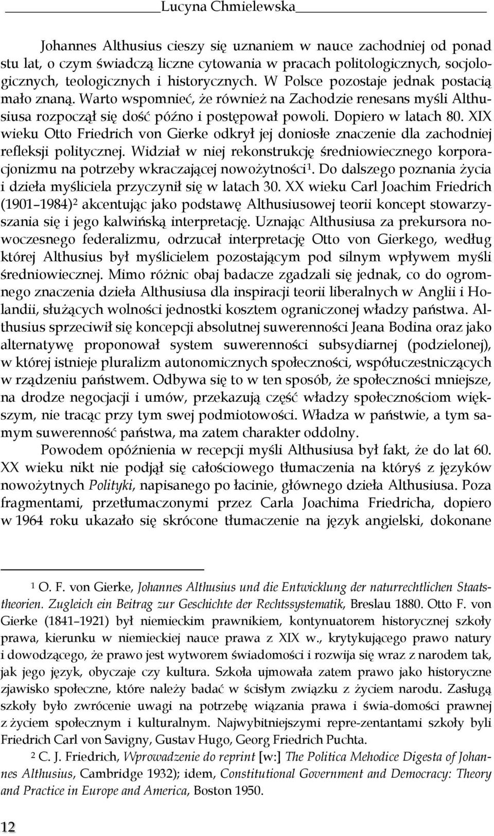 XIX wieku Otto Friedrich von Gierke odkrył jej doniosłe znaczenie dla zachodniej refleksji politycznej.